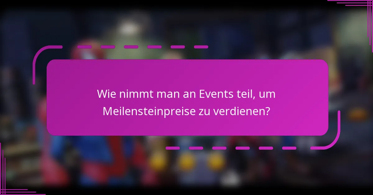 Wie nimmt man an Events teil, um Meilensteinpreise zu verdienen?