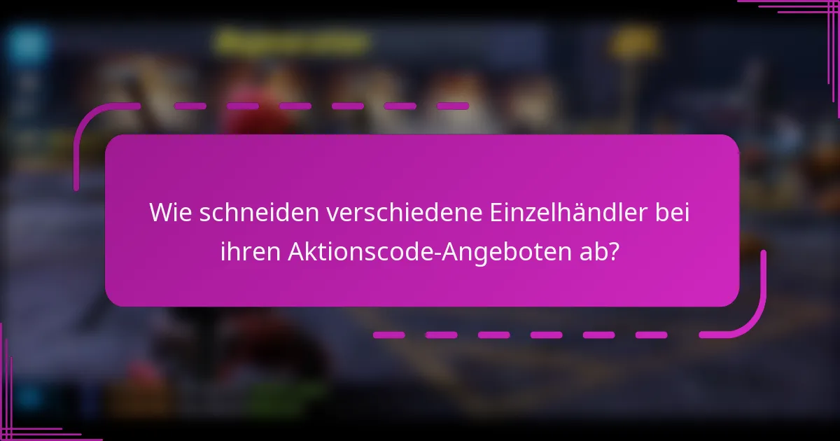 Wie schneiden verschiedene Einzelhändler bei ihren Aktionscode-Angeboten ab?