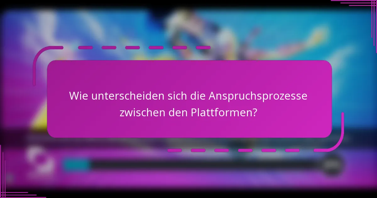 Wie unterscheiden sich die Anspruchsprozesse zwischen den Plattformen?