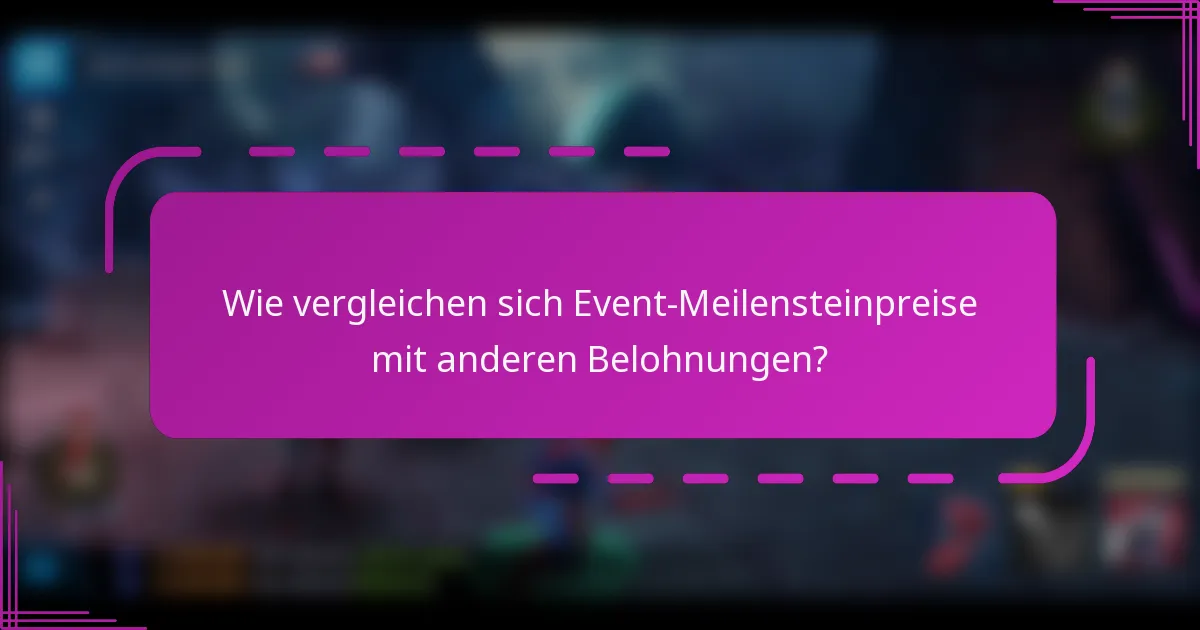 Wie vergleichen sich Event-Meilensteinpreise mit anderen Belohnungen?
