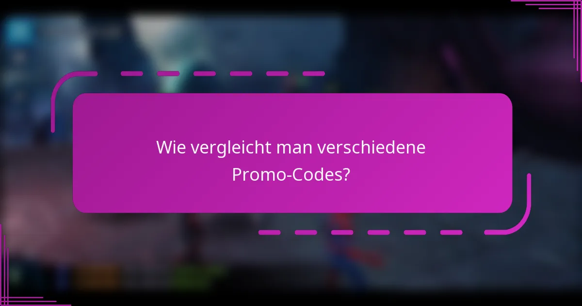 Wie vergleicht man verschiedene Promo-Codes?